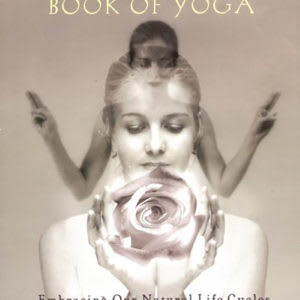 A Woman’s Book of Yoga: Embracing Our Natural Life Cycles